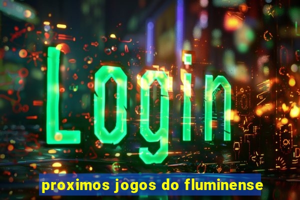 proximos jogos do fluminense